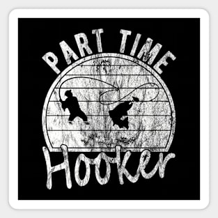 Part Time Hooker Distressed Vintage Style Funny Fishing Magnet